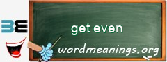 WordMeaning blackboard for get even